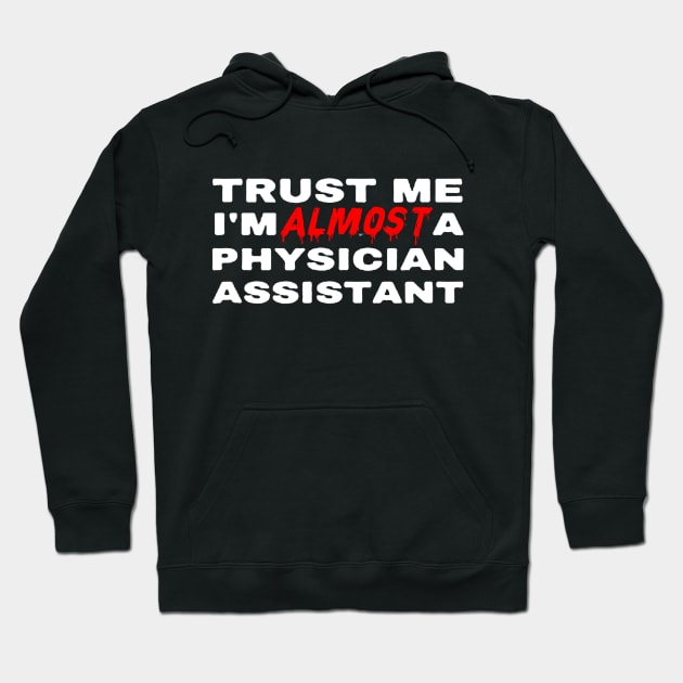 Trust Me I'm Almost A Physician Assistant PA Hoodie by luckyboystudio